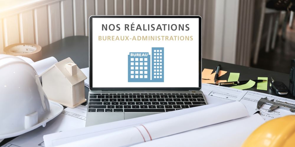 nos réalisations BUREAUX-ADMINISTRATIONS